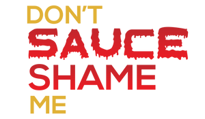 Don&#39;t Sauce Shame Me